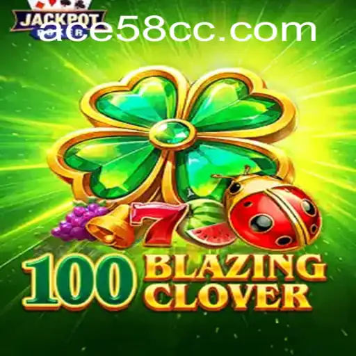 100BlazingClover: The Next Era of Interactive Gaming with ACE58